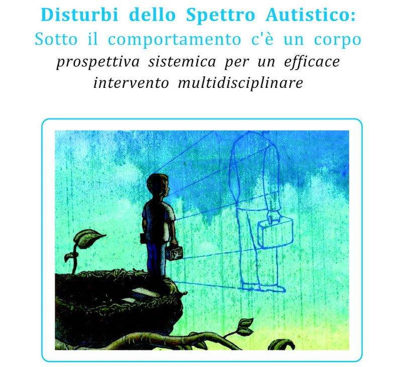 Disturbi dello Spettro Autistico: Sotto il comportamento c'è un corpo - prospettiva sistemica per un efficace intervento multidisciplinare